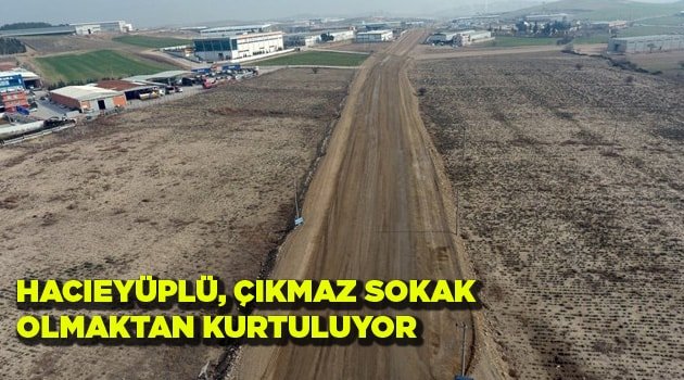 HACIEYÜPLÜ, ÇIKMAZ SOKAK OLMAKTAN KURTULUYOR