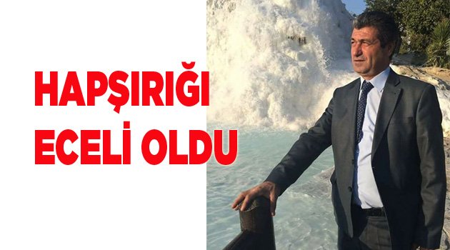 HAPŞIRIĞI ECELİ OLDU..