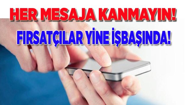 HER MESAJA KANMAYIN!