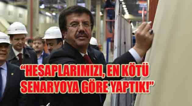 “HESAPLARIMIZI, EN KÖTÜ SENARYOYA GÖRE YAPTIK!”