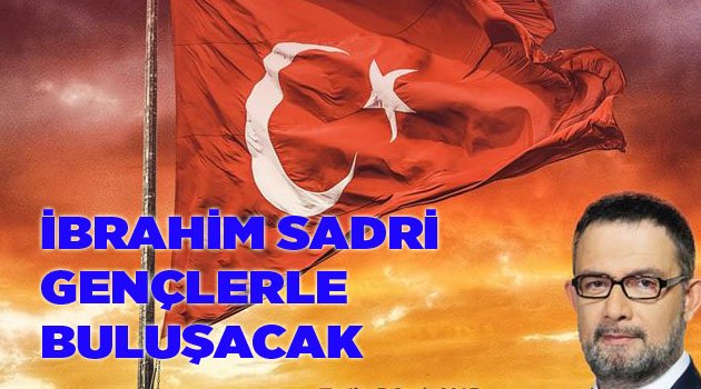 İBRAHİM SADRİ GENÇLERLE BULUŞACAK