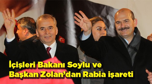 İçişleri Bakanı Soylu ve Başkan Zolan’dan Rabia işareti