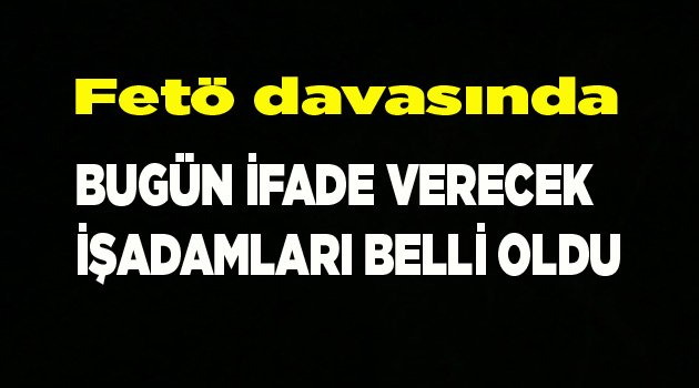 İFADE VERECEK İSİMLER BELLİ OLDU