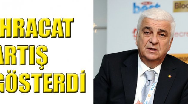 İHRACAT ARTIŞ GÖSTERDİ