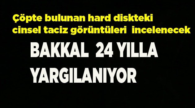 İki çocuğa tacizle suçlanan bakkalın duruşması ertelendi