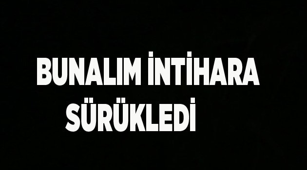 İLAÇ İÇEREK YAŞAMINA SON VERDİ