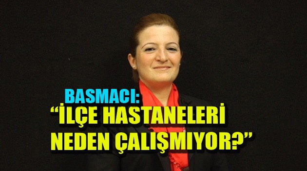 “İLÇE HASTANELERİ NEDEN ÇALIŞMIYOR?”