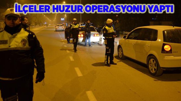 İLÇELER HUZUR OPERASYONU YAPTI