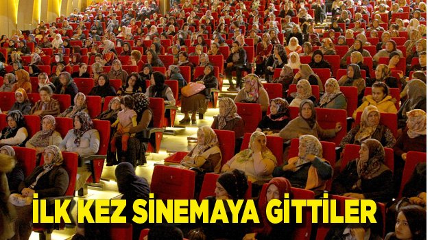İLK KEZ SİNEMAYA GİTTİLER