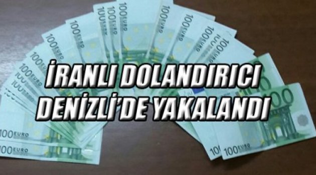 İRANLI DOLANDIRICI DENİZLİ’DE YAKALANDI