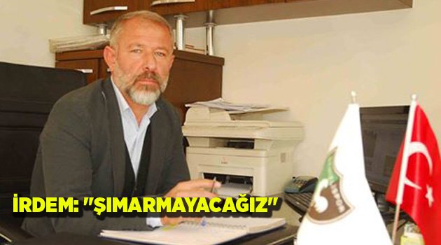 İRDEM: "ŞIMARMAYACAĞIZ"