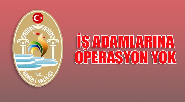 İş adamlarına operasyon yok