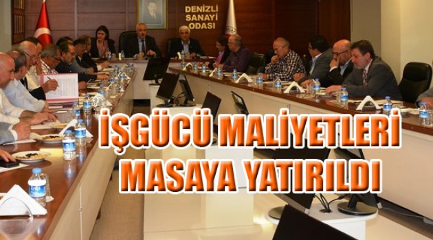 İŞGÜCÜ MALİYETLERİ MASAYA YATIRILDI