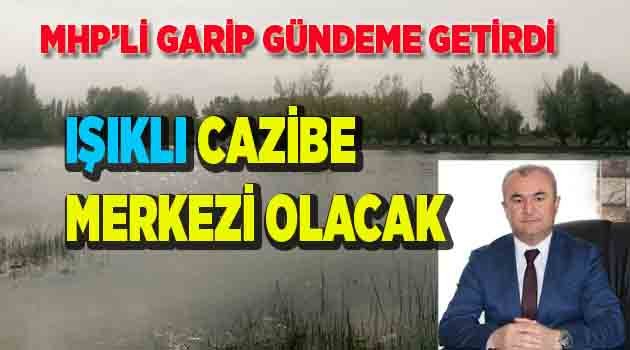 IŞIKLI CAZİBE MERKEZİ OLACAK