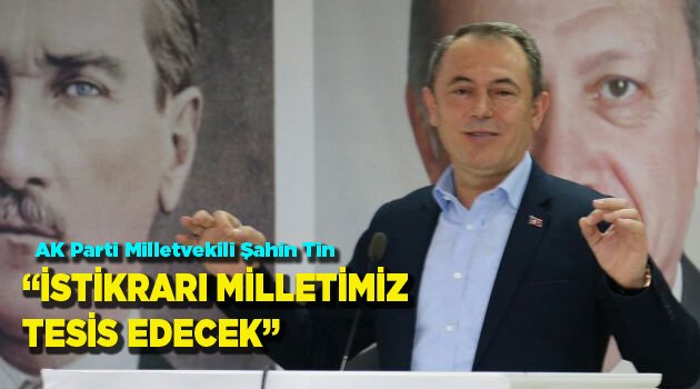 İSTİKRARI MİLLETİMİZ TESİS EDECEK
