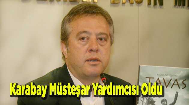 Karabay Müsteşar Yardımcısı Oldu