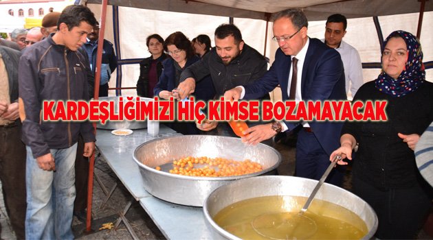 KARDEŞLİĞİMİZİ HİÇ KİMSE BOZAMAYACAK