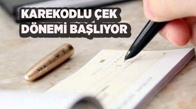 KAREKODLU ÇEK DÖNEMİ BAŞLIYOR