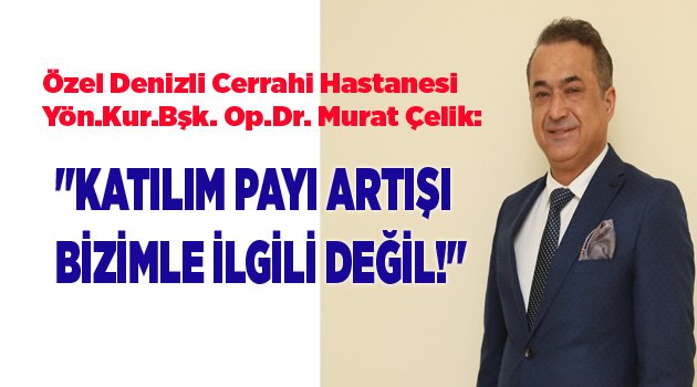 "KATILIM PAYI ARTIŞI BİZİMLE İLGİLİ DEĞİL!"