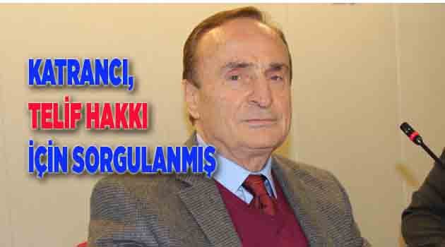 KATRANCI,TELİF HAKKI İÇİN SORGULANMIŞ