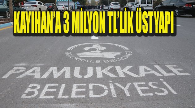 KAYIHAN’A 3 MİLYON TL’LİK ÜSTYAPI YATIRIMI