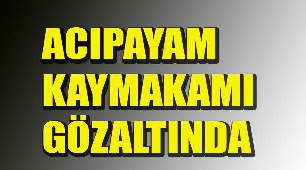 KAYMAKAM GÖZALTINDA