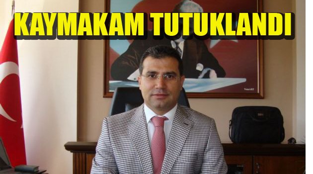 KAYMAKAM TUTUKLANDI