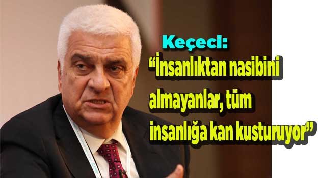 KEÇECİ, SALDIRIYI SERT BİR DİLLE ELEŞTİRDİ
