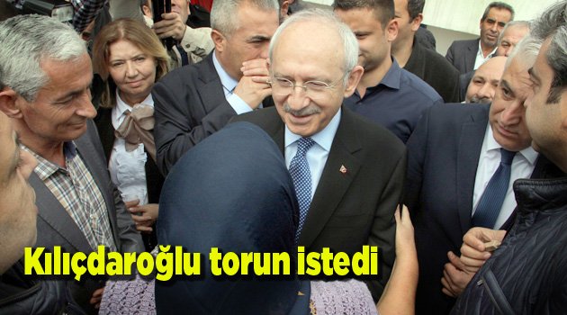 Kılıçdaroğlu torun istedi