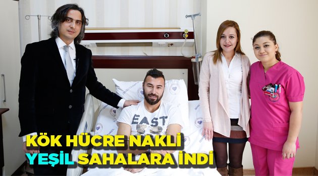 KÖK HÜCRE NAKLİ YEŞİL SAHALARA İNDİ