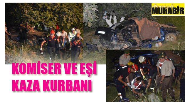 KOMİSER VE EŞİ KAZA KURBANI