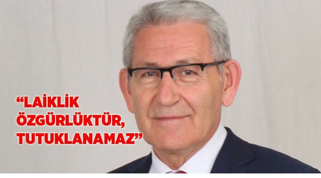 “LAİKLİK ÖZGÜRLÜKTÜR, TUTUKLANAMAZ”