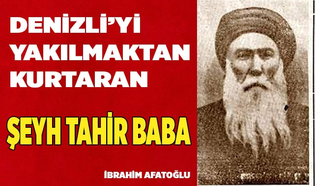DENİZLİ&#039;Yİ YAKILMAKTAN KURTARAN  ŞEYH TAHİR BABA