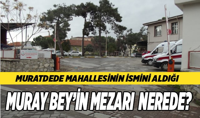 MURAT DEDE KİMDİR VE TÜRBESİ NEREDEDİR?