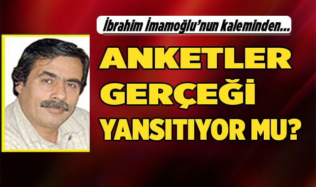 ANKETLER GERÇEĞİ YANSITIYOR MU?