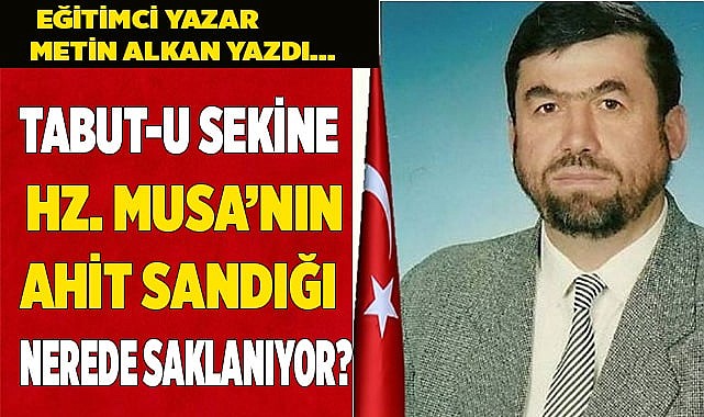 TABUT-U SEKİNE HZ. MUSA'NIN AHİT SANDIĞI NEREDE SAKLANIYOR?