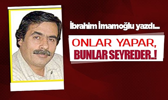ONLAR YAPAR, BUNLAR SEYREDER..!