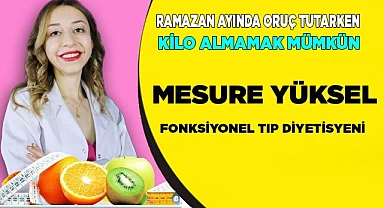 RAMAZAN AYINDA ORUÇ TUTARKEN KİLO ALMAMAK MÜMKÜN