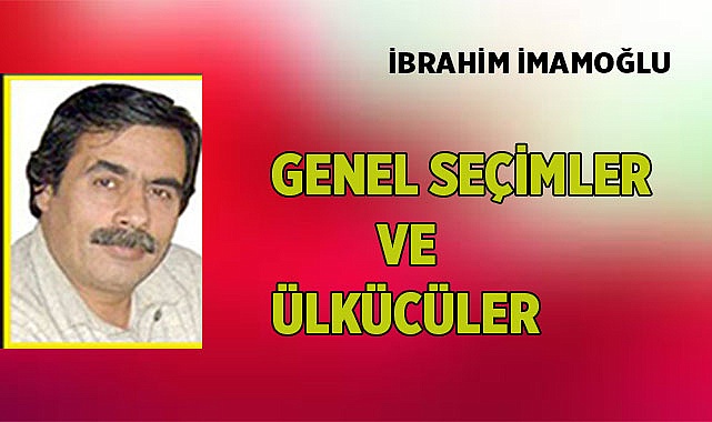GENEL SEÇİMLER VE ÜLKÜCÜLER