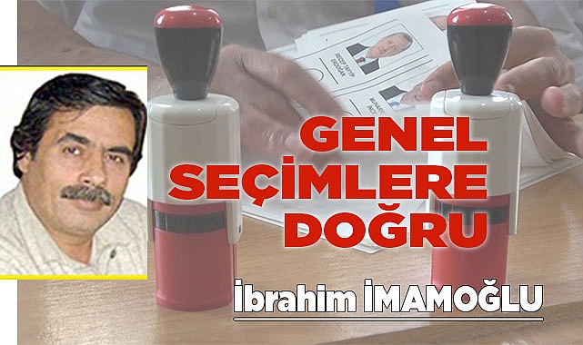 GENEL SEÇİMLERE DOĞRU