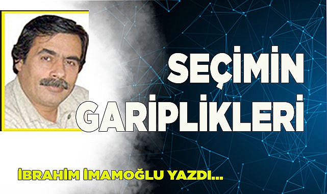 SEÇİMİN GARİPLİKLERİ