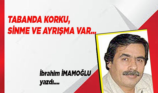 TABANDA KORKU, SİNME VE AYRIŞMA VAR…