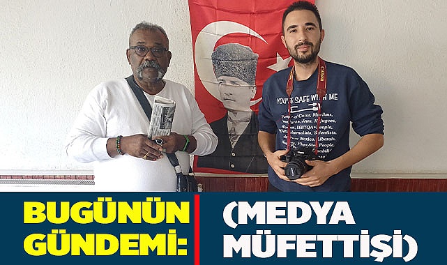 Bugünün gündemi (Medya müfettişi)