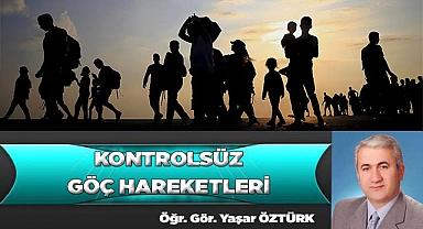 KONTROLSÜZ GÖÇ HAREKETLERİ