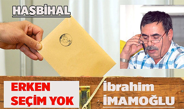 ERKEN SEÇİM YOK
