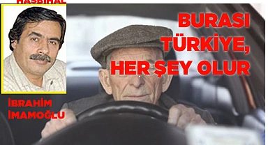BURASI TÜRKİYE, HER ŞEY OLUR