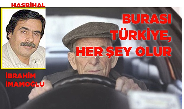 BURASI TÜRKİYE, HER ŞEY OLUR