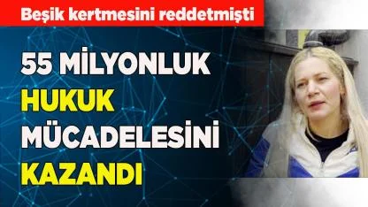 55 milyonluk hukuk mücadelesini kazandı