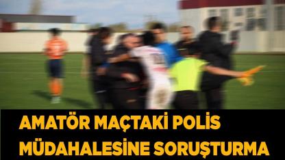 Amatör maçtaki polis müdahalesine soruşturma açıldı