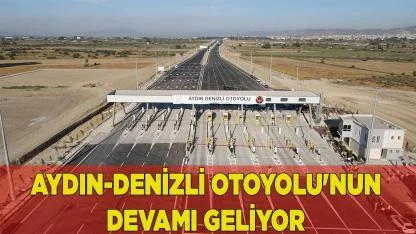 Aydın-Denizli otoyolu'nun devamı geliyor